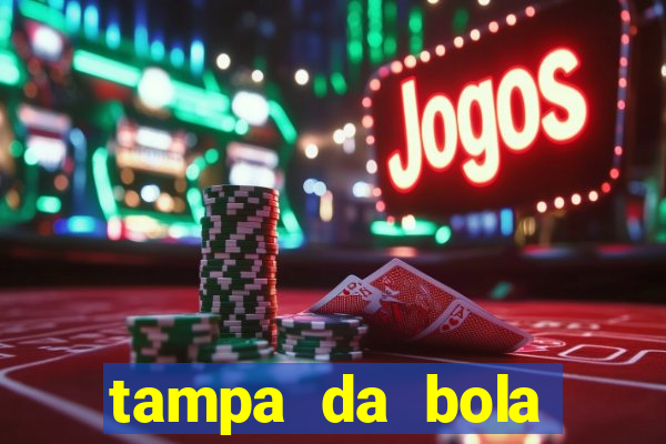 tampa da bola futebol ao vivo hoje